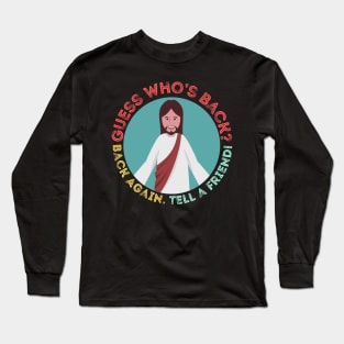 It’s Easter and Jesus is back. Tell A Friend Long Sleeve T-Shirt